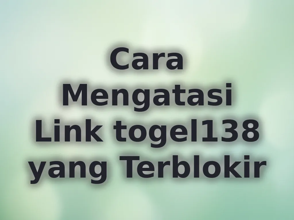 Cara Mengatasi Link togel138 yang Terblokir