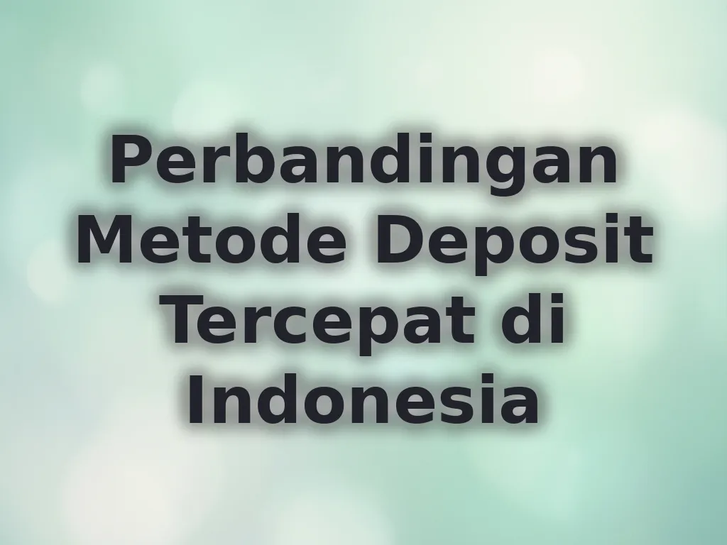 Perbandingan Metode Deposit Tercepat di Indonesia